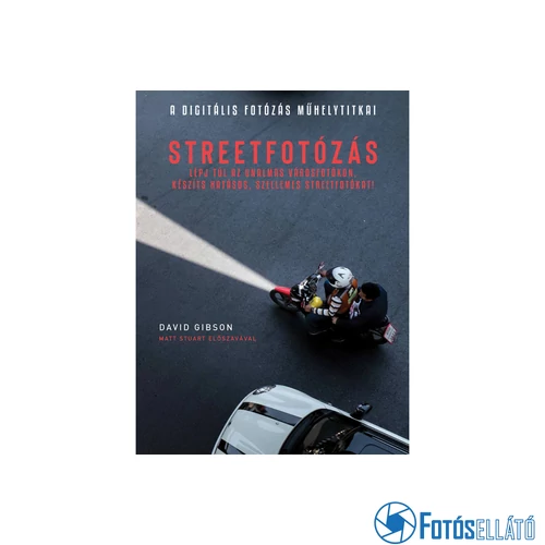 DIGITÁLIS FOTÓZÁS MŰHELYTITKAI - STREETFOTÓZÁS